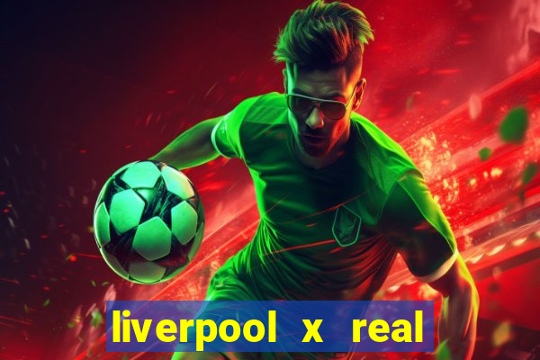 liverpool x real madrid canaisplay